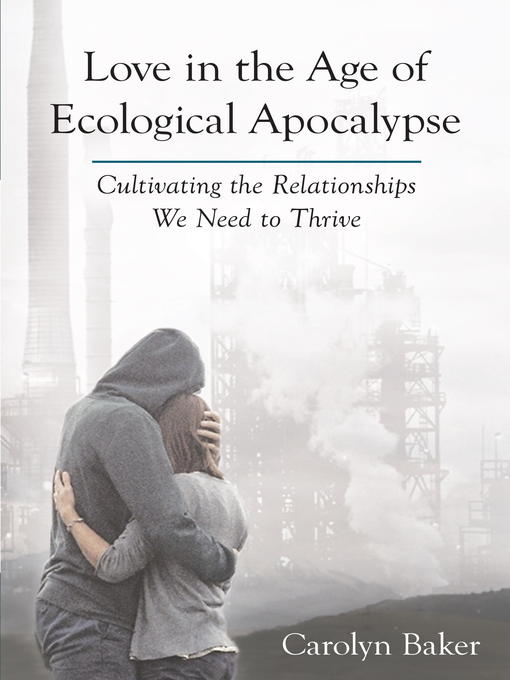 Title details for Love in the Age of Ecological Apocalypse by Carolyn Baker - Available